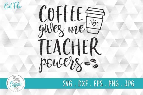 Coffee Gives Me Teacher Powers: Graphics for Crafts
